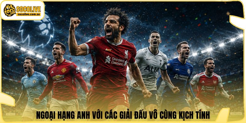 Socolive | Link Xem TTBD 24/7 - Cập Nhật Siêu Tốc 321 Ngoại Hạng Anh với các giải đấu vô cùng kịch tính
