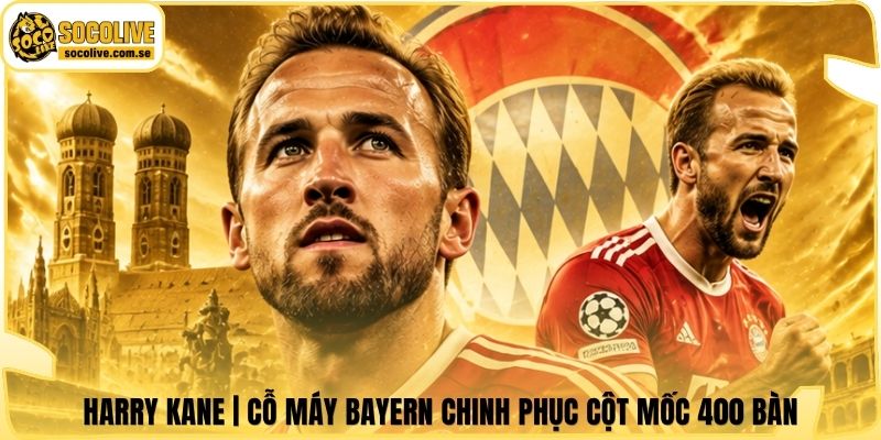 Harry Kane | Cỗ Máy Bayern Chinh Phục Cột Mốc 400 Bàn 4 Harry Kane | Cỗ Máy Bayern Chinh Phục Cột Mốc 400 Bàn